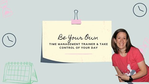 Be Your Own Time Management Trainer And Take Control Of Your Day