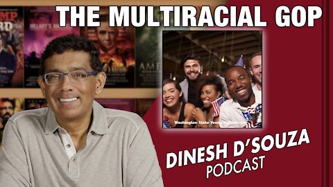 THE MULTIRACIAL GOP Dinesh D’Souza Podcast Ep196