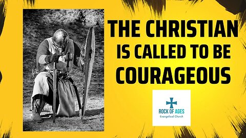 The Christian is Called to be Courageous