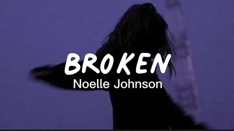 Noelle Johnson - Broken (lyrics)
