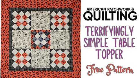 American Patchwork & Quilting - Terrifyingly Simple Table Topper Block - Free Pattern
