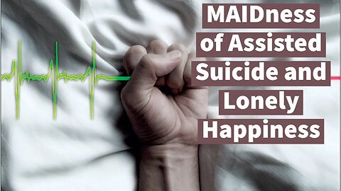 MAIDness of Assisted Suicide and Lonely Happiness