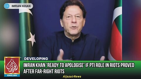 Imran Khan ‘Ready To Apologise’ If PTI Role In Riots Proved | AljazairNews