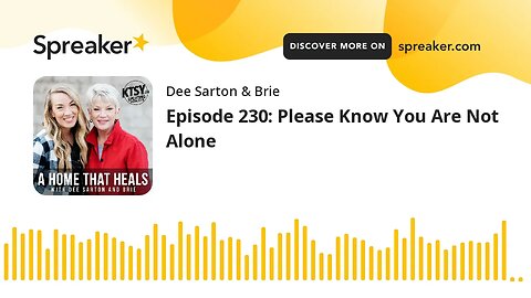 Episode 230: Please Know You Are Not Alone