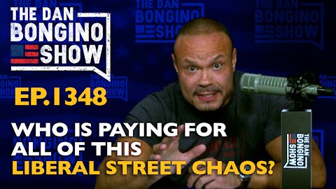 Ep. 1348 Who is Paying For All of this Liberal Street Chaos?
