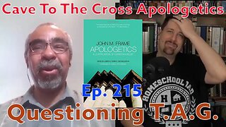 Questioning TAG - Ep.215 - Apologetics By John Frame - Transcendental Argument - Part 2