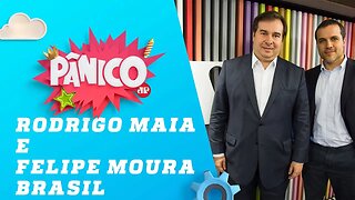 Rodrigo Maia e Felipe Moura Brasil - Pânico - 05/07/19