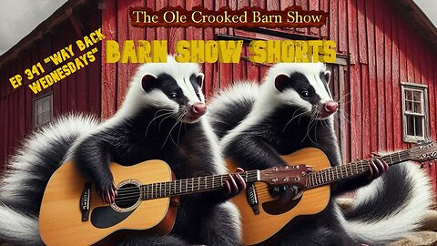 "Barn Show Shorts" Ep. #341 “Way Back Wednesdays”