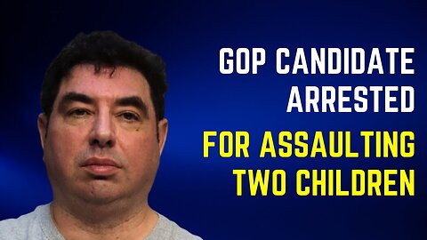 GOP Candidate Arrested For Assaulting Two Children