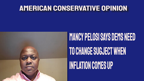 Nancy Pelosi says Dems need to change subject when inflation comes up.