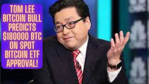 Tom Lee Bitcoin Bull Predicts $180000 BTC On Spot Bitcoin ETF Approval!