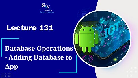 131. Database Operations - Adding Database to App | Skyhighes | Android Development
