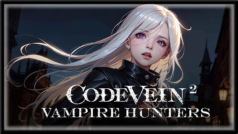 Code Vein - Episode 2 - Vampire Hunters