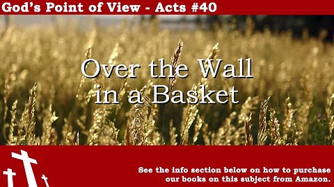 Acts #40 - Over the Wall in a Basket | God's Point of View