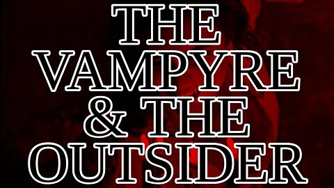 The Vampyre and The Outsider