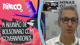 Como foi a reunião de Bolsonaro com governadores? Zema conta