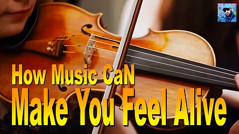 How Music Can Make You Feel Alive ?