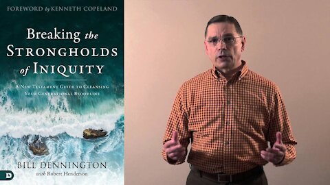 Bill Dennington - Breaking the Strongholds of Iniquity - How to Cleanse Your Generational Bloodline