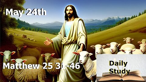 Daily Study May 24th || Matthew 25 31-46 || The Sheep and the Goats