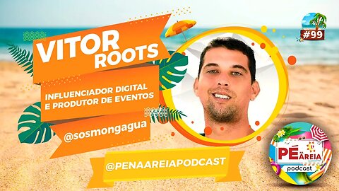 VÍTOR ROOTS - SOS MONGAGUÁ - Pé na Areia Podcast - 99