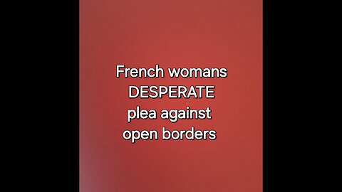 French womans DESPERATE plea against open borders 🥺