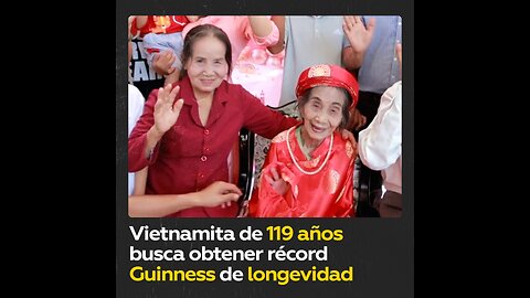 Vietnamita de 119 años busca entrar al récord Guinness mundial de longevidad