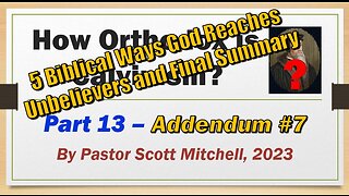 How Orthodox is Calvinism pt13, Addendum 7, Scott Mitchell