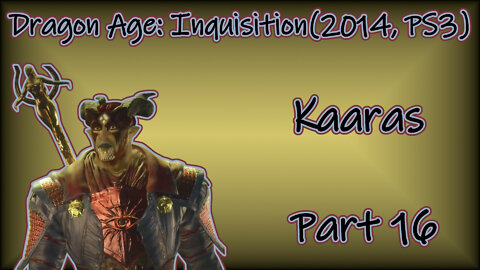 Dragon Age: Inquisition(2014, PS3) Longplay - Kaaras Part 16(No Commentary)