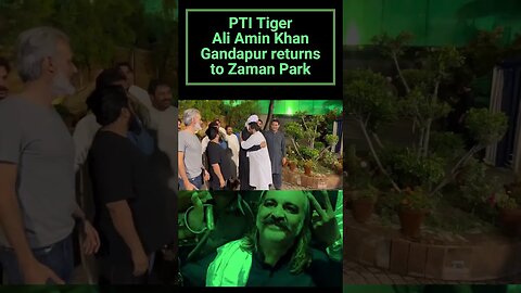 PTI Tiger Ali Amin Khan Gandapur returns to Zaman Park