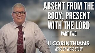 Absent from the Body, Present with the Lord 02 | 2 Corinthians