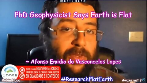 PhD Geophysicist Says Earth is Flat ~ Afonso Emidio de Vasconcelos Lopes