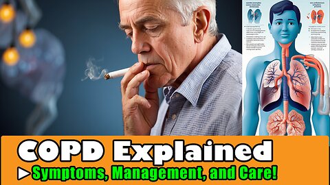 COPD Explained - Symptoms, Management, and Care