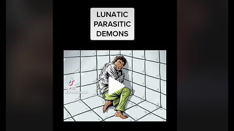 LUNATIC PARASITIC DEMONS!!