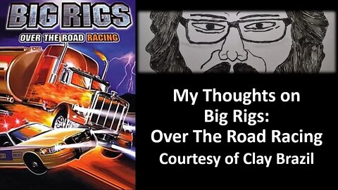 My Thoughts on Big Rigs: Over The Road Racing (Courtesy of Clay Brazil) [With a Blooper]