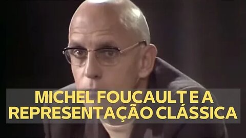 MICHEL FOUCAULT E A REPRESENTAÇÃO CLÁSSICA