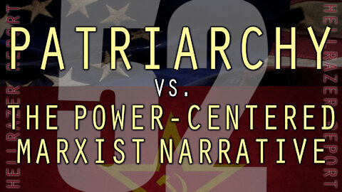 PATRIARCHY VS. THE POWER-CENTERED MARXIST NARRATIVE