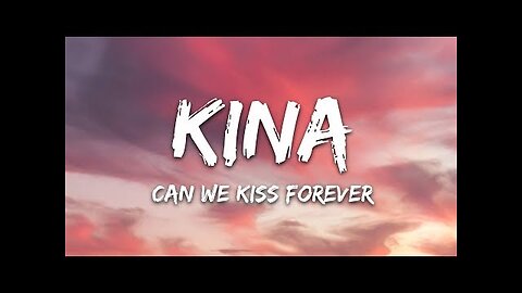 Kina - Can We Kiss Forever? (Lyrics) ft. Adriana Proenza