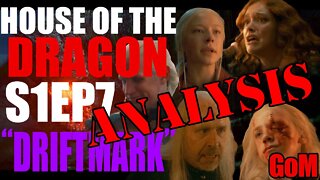 House of the Dragon S1Ep7 - "Driftmark" Review/Recap/Analysis Podcast - GoM 127