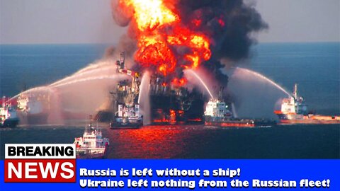 Russia is left without a ship! Ukraine left nothing from the Russian fleet! - RUSSIA UKRAINE NEWS