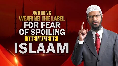 Avoiding Wearing the Label for Fear of Spoiling the Name of Islaam - Dr Zakir Naik