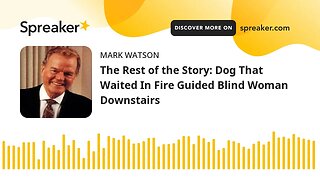 The Rest of the Story: Dog That Waited In Fire Guided Blind Woman Downstairs (made with Spreaker)