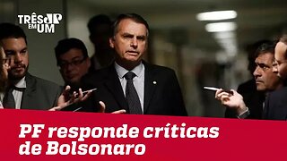 PF responde críticas de Jair Bolsonaro