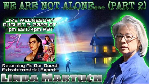 The A Show With April Hunter - 8/2/23 WE ARE NOT ALONE (Part 2): Our Guest, Linda Martuch