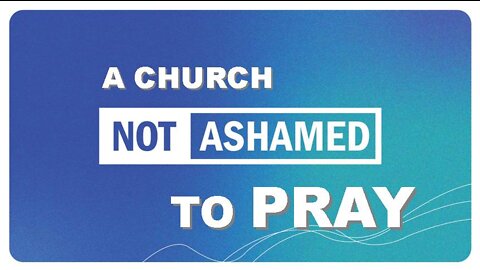 +9 NOT ASHAMED: A Church Not Ashamed to Pray, Hebrews 10:19-23