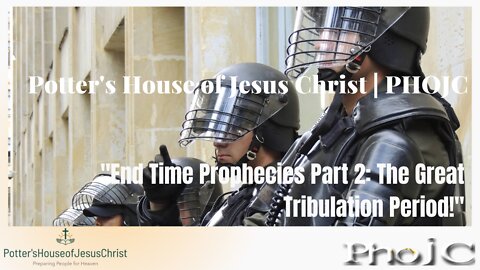 The Potter's House of Jesus Christ : ​"End Times Series Pt 2 - The Great Tribulation Period!"