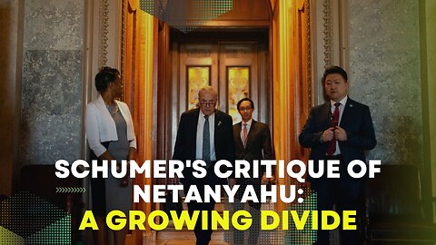 Schumer's Critique of Netanyahu: A Growing Divide