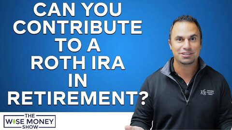 Can You Contribute to a Roth IRA in Retirement?