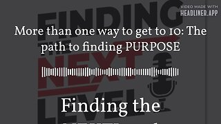 More than one way to get to 10: The path to finding PURPOSE | Finding the NEXTLevel