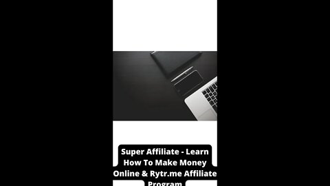 The Benefits of Joining Rytr as an Affiliate and Super Affiliate Sytem