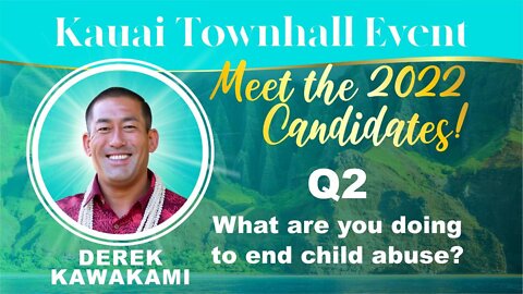 Kauai Mayoral Candidate Town Hall - Question 2 - Levana - Ending Child Abuse on Kauai